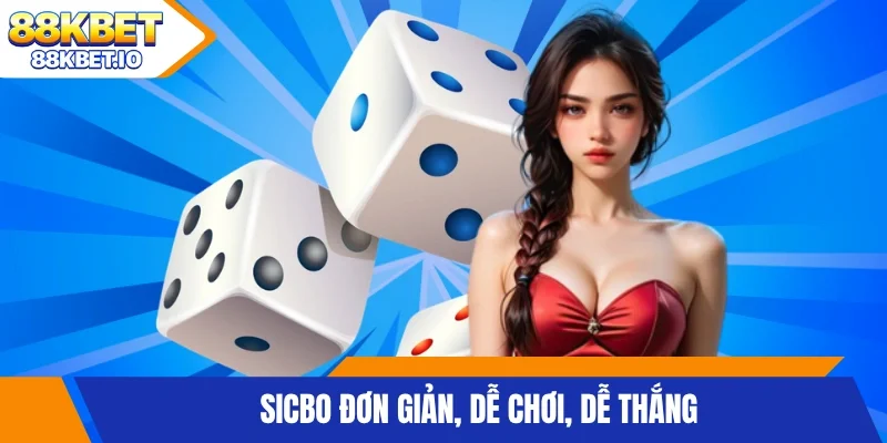 Sicbo đơn giản, dễ chơi, dễ thắng