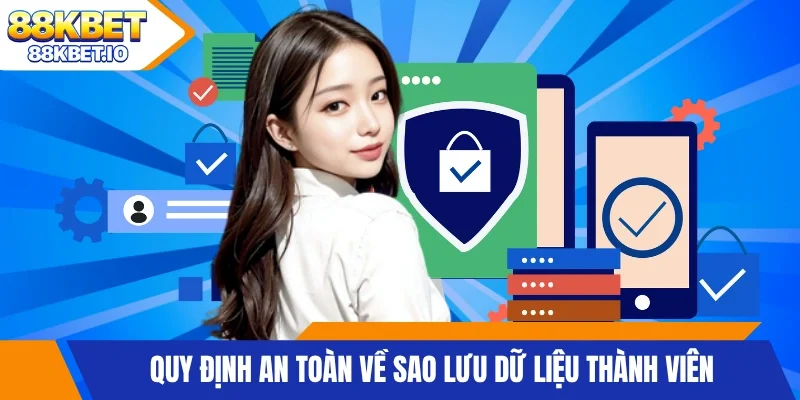 Quy định an toàn về sao lưu dữ liệu thành viên