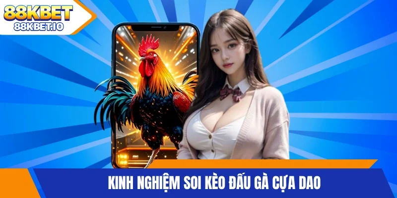 2 kinh nghiệm soi kèo đấu gà cựa dao