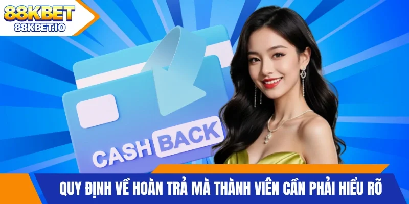 Quy định về hoàn trả mà thành viên cần phải hiểu rõ