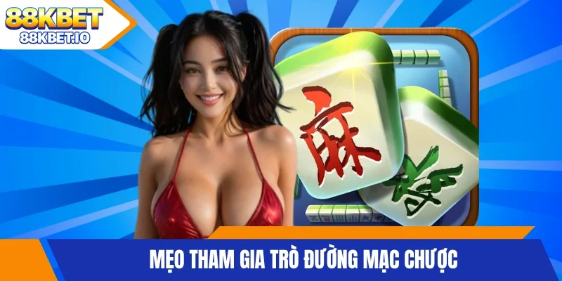 Mẹo tham gia trò đường mạc chược