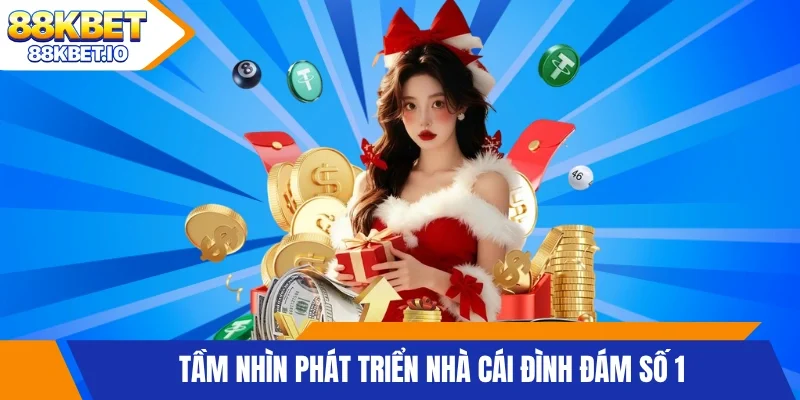 Tầm nhìn phát triển nhà cái đình đám số 1