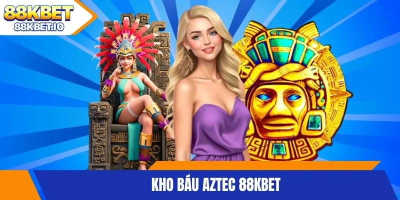 Kho báu Aztec 88KBET