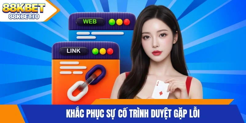 Khắc phục sự cố trình duyệt gặp lỗi