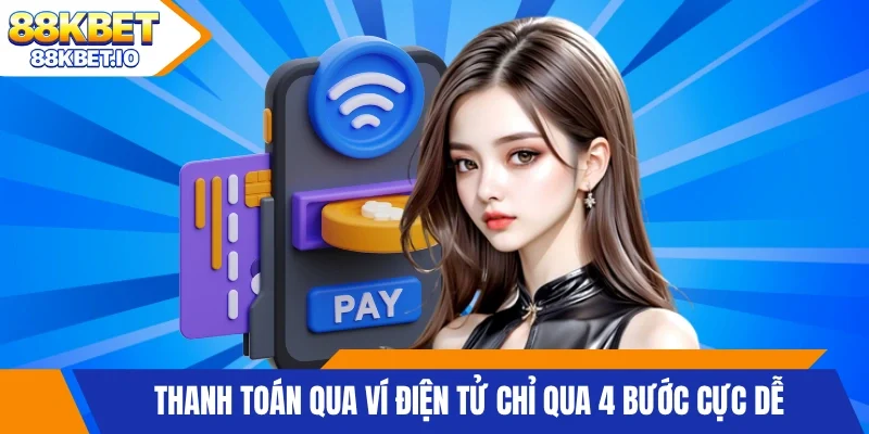 Thanh toán qua ví điện tử chỉ qua 4 bước cực dễ