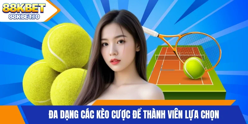 Đa dạng các kèo cược để thành viên lựa chọn