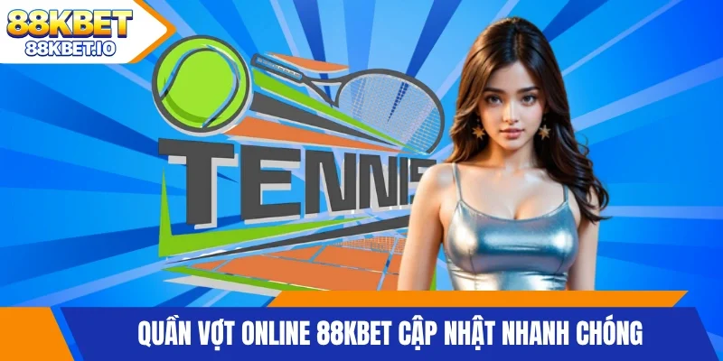 Quần vợt Online 88KBET cập nhật nhanh chóng