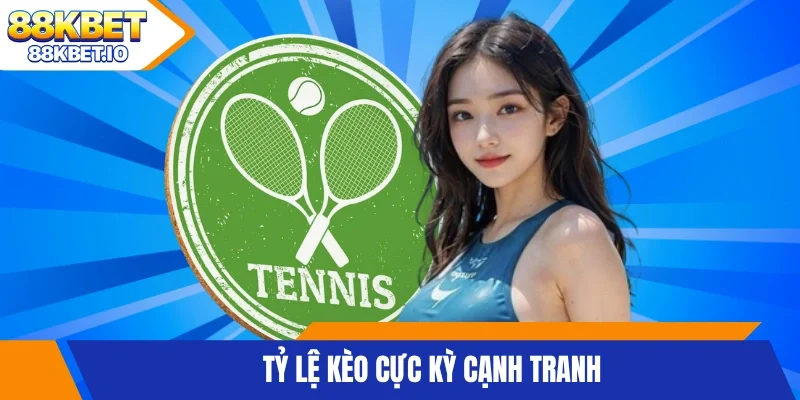 Tỷ lệ kèo cực kỳ cạnh tranh