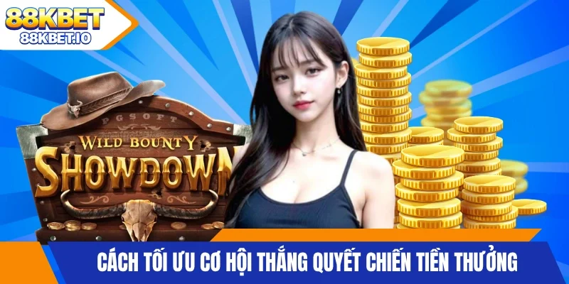 Cách tối ưu cơ hội thắng quyết chiến tiền thưởng