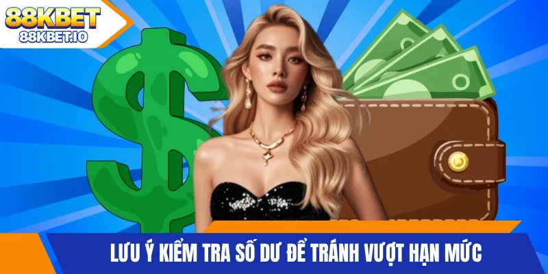 Lưu ý kiểm tra số dư để tránh vượt hạn mức