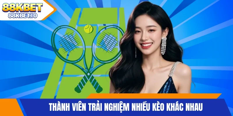 Thành viên trải nghiệm nhiều kèo khác nhau