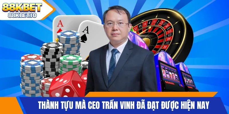 Thành tựu mà CEO Trần Vinh đã đạt được hiện nay