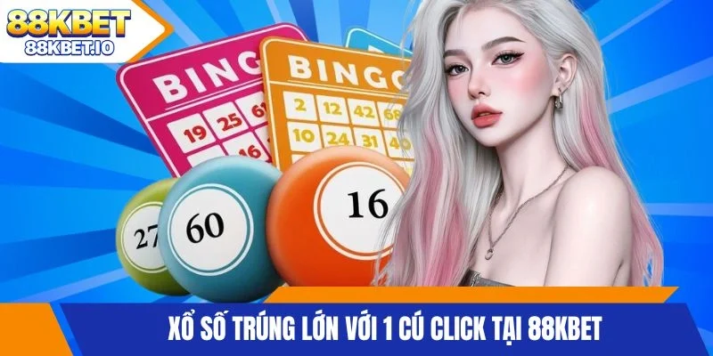 Xổ số trúng lớn với 1 cú click tại 88KBET