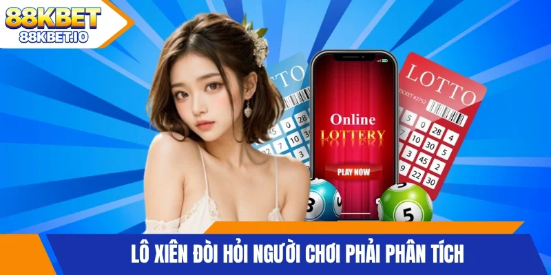 Lô xiên đòi hỏi người chơi phải phân tích